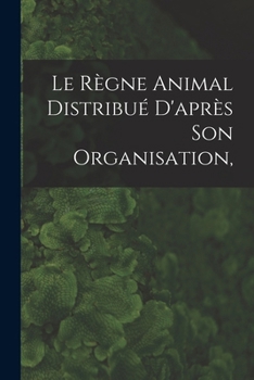 Paperback Le Règne Animal Distribué D'après son Organisation, [French] Book