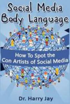 Paperback Social Media Body Language: How To Spot the Con Artists of Social Media Book