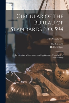 Paperback Circular of the Bureau of Standards No. 594: Preparation, Maintenance, and Application of Standards of Radioactivity; NBS Circular 594 Book