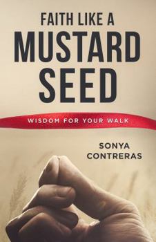 Paperback Faith Like a Mustard Seed: Wisdom for Your Walk Book