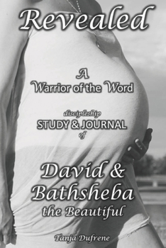 Paperback Revealed (STUDY & JOURNAL): A Warrior of the Word discipleship study of David & Bathsheba the Beautiful Book