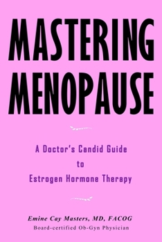 Paperback Mastering Menopause - A Doctor's Candid Guide to Estrogen Hormone Therapy Book