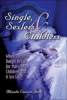 Paperback Single, Sexless & Childless: When Does the Bough Break for Marriage, Children & a Sex Life? Book