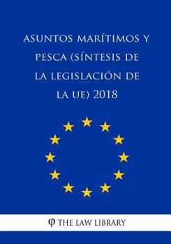Paperback Asuntos marítimos y pesca (Síntesis de la legislación de la UE) 2018 [Spanish] Book