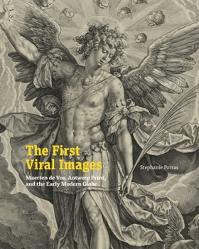 Hardcover The First Viral Images: Maerten de Vos, Antwerp Print, and the Early Modern Globe Book