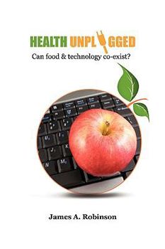 Paperback Health Unplugged: Can food & technology co-exist ? Book