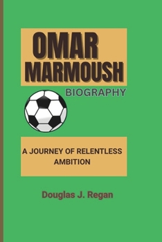 OMAR MARMOUSH BIOGRAPHY: A JOURNEY OF RELENTLESS AMBITION