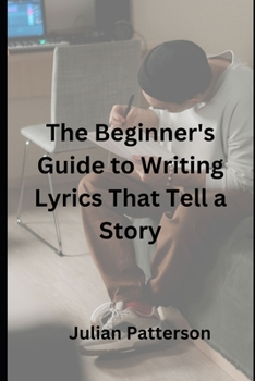 Paperback The Beginner's Guide to Writing Lyrics That Tell a Story Book