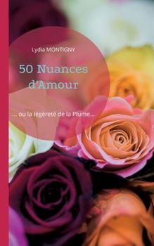 Paperback 50 Nuances d'Amour: ... ou la légèreté de la Plume... [French] Book