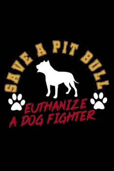 Paperback Save A Pit Bull. Euthanize A Dog Fighter: Food Journal - Track Your Meals - Eat Clean And Fit - Breakfast Lunch Diner Snacks - Time Items Serving Cals Book