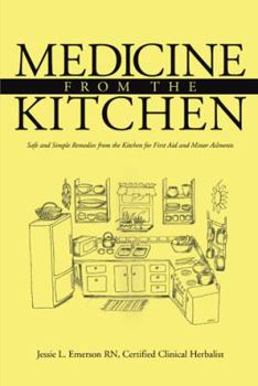 Medicine from the Kitchen: Safe and Simple Remedies from the Kitchen for First Aid and Minor Ailments