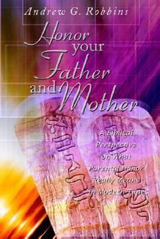 Honor Your Father and Mother: A Biblical Perspective on What Parental Honor Really Means in Modern Times