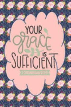 Your Grace Is Sufficient - 2 Corinthians 12:9: Pretty Journal Planner For Christian Women To Write In. Give For Christmas Or Any Other Special ... 100 pages, cream interior, glossy cover