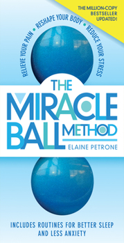 Paperback The Miracle Ball Method, Revised Edition: Relieve Your Pain, Reshape Your Body, Reduce Your Stress Book