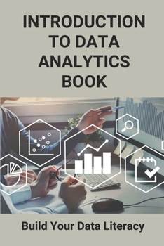 Paperback Introduction To Data Analytics Book: Build Your Data Literacy: Data Analysis Steps Book