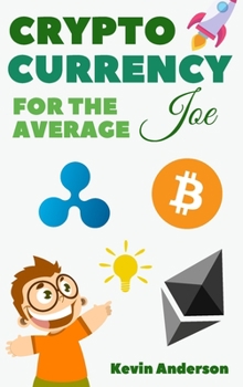 Hardcover Cryptocurrency For The Average Joe - 2 Books in 1: A Simple and Comprehensive Guide to the World of Bitcoin, Blockchain and Cryptocurrency Book