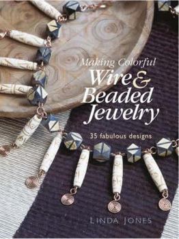 Hardcover Making Colourful Wire and Beaded Jewellery: 35 Fabulous Designs Book