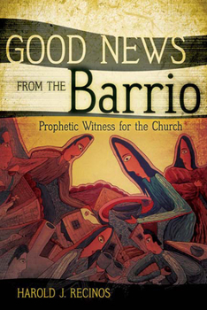 Paperback Good News from the Barrio: Prophetic Witness for the Church Book