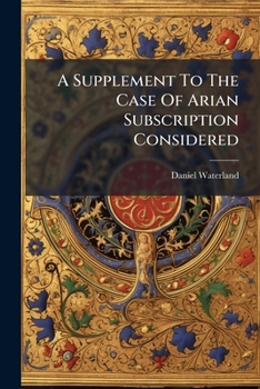 Paperback A Supplement To The Case Of Arian Subscription Considered: In Answer To A Late Pamphlet: Entituled, The Case Of Subscription To The Xxxix Articles Con Book