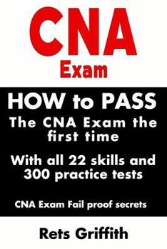 Paperback CNA Exam: How to Pass the CNA Exam the First Time with All 22 Skills and 300 Practice Tests CNA Exam Fail Proof Secrets: CNA Pra Book