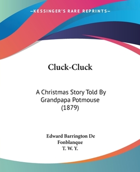 Paperback Cluck-Cluck: A Christmas Story Told By Grandpapa Potmouse (1879) Book