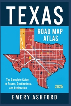 TEXAS ROAD MAP ATLAS 2025 THE COMPLETE Book By EMERY ASHFORD 145814CEFF567BA0BF393C80D4B184DD8DA3146D