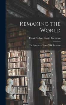 Hardcover Remaking the World: the Speeches of Frank N.D. Buchman Book