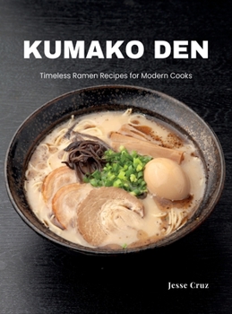 Hardcover Kumako Den: Timeless Ramen Recipes for Modern Cooks Book