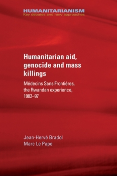 Humanitarian Aid, Genocide and Mass Killings: Medecins Sans Frontieres, the Rwandan Experience, 1982-97