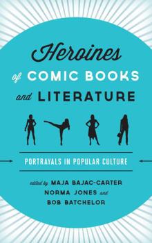 Hardcover Heroines of Comic Books and Literature: Portrayals in Popular Culture Book