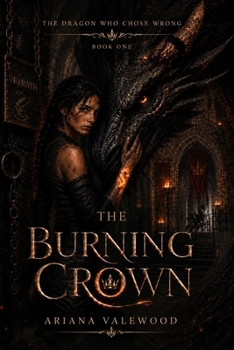 The Burning Crown: A Dark Dragon Academy Romantasy of Forbidden Bonds, Crown Rebellion, Rogue Dragons, and a Stable Girl Chosen by Fire (The Dragon Who Chose Wrong)