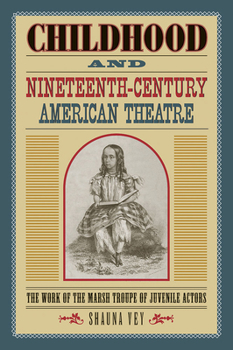 Paperback Childhood and Nineteenth-Century American Theatre: The Work of the Marsh Troupe of Juvenile Actors Book