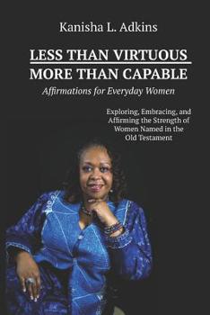 Paperback Less Than Virtuous More Than Capable: Affirmations for Everyday Women Book