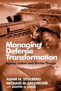 Hardcover Managing Defense Transformation: Agency, Culture and Service Change Book