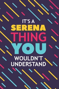 Paperback It's a Serena Thing You Wouldn't Understand: Lined Notebook / Journal Gift, 120 Pages, 6x9, Soft Cover, Glossy Finish Book