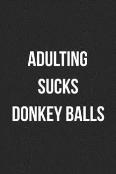 Adulting Sucks Donkey Balls: Funny Blank Lined Journal Novelty Gag Gift For Adults