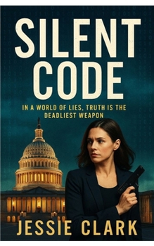 Silent Code: In a World of Lies, Truth is the Deadliest Weapon (The Silent Code Series)