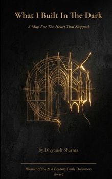 Paperback What I built In The Dark A Map For The Heart That Stopped Book