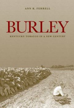Burley: Kentucky Tobacco in a New Century - Book  of the Kentucky Remembered: An Oral History Series