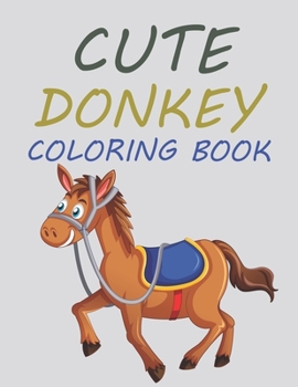 Paperback Cute Donkey Coloring Book: Donkey Coloring Book For Toddlers Book