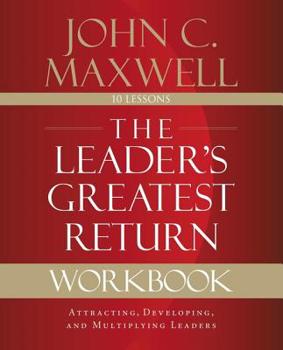 Paperback The Leader's Greatest Return Workbook: Attracting, Developing, and Multiplying Leaders Book