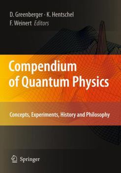 Hardcover Compendium of Quantum Physics: Concepts, Experiments, History and Philosophy Book