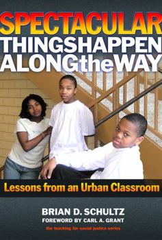 Paperback Spectacular Things Happen Along the Way: Lessons from an Urban Classroom Book