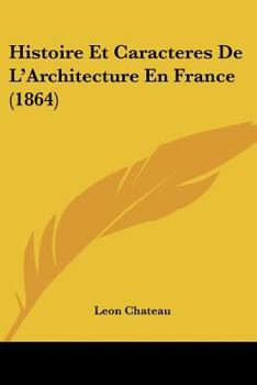 Paperback Histoire Et Caracteres De L'Architecture En France (1864) [French] Book