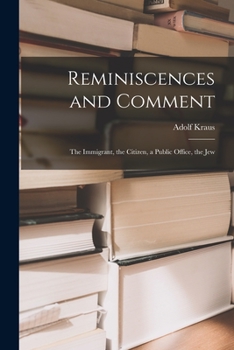 Paperback Reminiscences and Comment; the Immigrant, the Citizen, a Public Office, the Jew Book