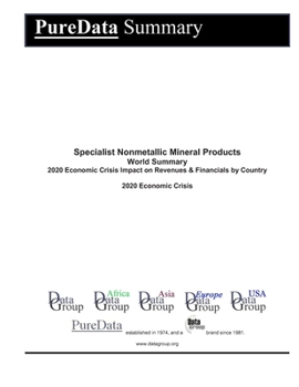 Specialist Nonmetallic Mineral Products World Summary: 2020 Economic Crisis Impact on Revenues & Financials by Country (PureData World Summary)