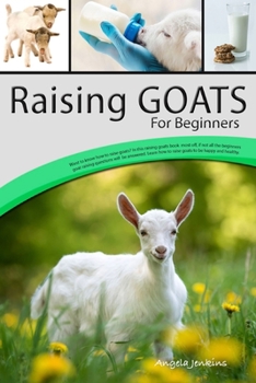 Paperback Raising goats for beginners. Want to know how to raise goats? In this raising goats book most off, if not all the beginners goat raising questions wil Book