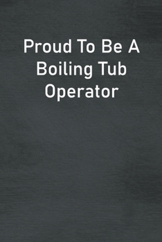 Paperback Proud To Be A Boiling Tub Operator: Lined Notebook For Men, Women And Co Workers Book