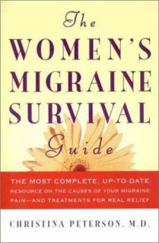 Paperback The Women's Migraine Survival Guide: The Most Complete, Up-To-Date Resource on the Causes of Your Migraine Pain--And Treatments for Real Relief Book