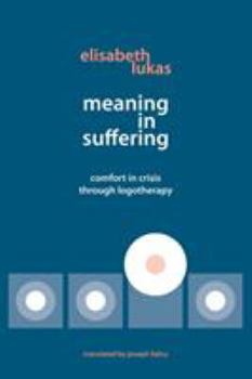 Paperback Meaning in Suffering: Comfort in Crisis through Logotherapy Book